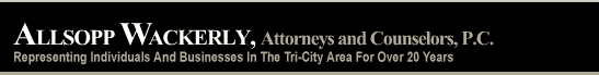 Allsopp Wackerly, Attorneys and Counselors, P.C. - Representing individuals and Business in the Tri-City Area for Over 20 years